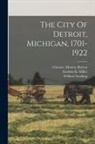 Clarence Monroe Burton, William Stocking, Gordon K Miller - The City Of Detroit, Michigan, 1701-1922