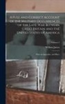 William James - A Full and Correct Account of the Military Occurrences of the Late War Between Great Britain and the United States of America: With an Appendix, and P
