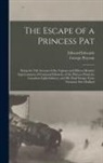 Edward Edwards, George Pearson - The Escape of a Princess Pat; Being the Full Account of the Capture and Fifteen Months' Imprisonment of Corporal Edwards, of the Princess Patricia's C