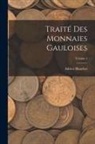 Adrien Blanchet - Traité des Monnaies Gauloises; Volume 1