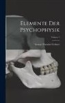 Gustav Theodor Fechner - Elemente Der Psychophysik; Volume 1