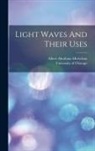 Albert Abraham Michelson, University of Chicago - Light Waves And Their Uses