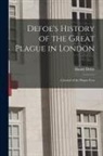 Daniel Defoe - Defoe's History of the Great Plague in London: A Journal of the Plague Year