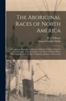 Samuel Gardner Drake, H. L. Williams - The Aboriginal Races of North America: Comprising Biographical Sketches of Eminent Tribes, From the First Discovery of the Continent to the Present Pe