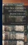 Elias Loomis - The Descendants (by the Female Branches) of Joseph Loomis: Who Came From Braintree, England, Vol I