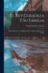 Manuel Martínez Gracida - El Rey Cosijoeza Y Su Familia: Reseña Historica Y Legendaria De Los Ultimos Soberanos De Zachila