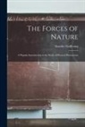 Amédée Guillemin - The Forces of Nature: A Popular Introduction to the Study of Physical Phenomena