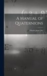 Charles Jasper Joly - A Manual of Quaternions