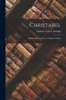 Samuel Taylor Coleridge - Christabel: ; Kubla Khan, a Vison; the Pains of Sleep