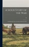 R. Holcombe, Wamditanka - A Sioux Story of the War: Chief Big Eagle's Story of the Sioux Outbreak of 1862