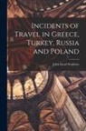 John Lloyd Stephens - Incidents of Travel in Greece, Turkey, Russia and Poland