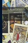 Arthur Edward Waite - A New Light of Mysticism: Azoth; Or, the Star in the East