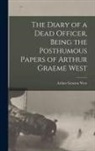 Arthur Graeme West - The Diary of a Dead Officer, Being the Posthumous Papers of Arthur Graeme West