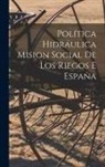 Anonymous - Política Hidráulica Mision Social De Los Riegos e España