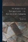 Jacob Grimm, Wilhelm Grimm - Household Stories by the Brothers Grimm