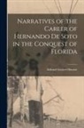 Edward Gaylord Bourne - Narratives of the Career of Hernando de Soto in the Conquest of Florida