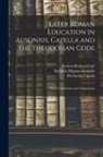Decimus Magnus Ausonius, Martianus Capella, Percival Richard Cole - Later Roman Education in Ausonius, Capella and the Theodosian Code; With Translations and Commentary