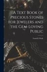 Frank B. Wade - A Text Book of Precious Stones for Jewelers and the Gem-Loving Public
