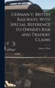Edwin A. Pratt - German v. British Railways, With Special Reference to Owner's Risk and Traders' Claims