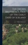 Gunnar Gunnarsson - The Sworn Brothers, a Tale of the Early Days of Iceland