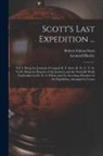 Leonard Huxley, Robert Falcon Scott - Scott's Last Expedition ...: Vol. I. Being the Journals of Captain R. F. Scott, R. N., C. V. O. Vol Ii. Being the Reports of the Journeys and the S