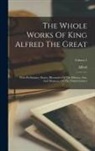 Alfred (King of England) - The Whole Works Of King Alfred The Great: With Preliminary Essays, Illustrative Of The History, Arts, And Manners, Of The Ninth Century; Volume 1