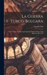 Corrado Zoli - La guerra turco-bulgara: Studio critico del principale episodio della conflagrazione balcanica del 1912