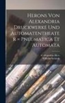 Hero Of Alexandria, Wilhelm Schmidt - Herons Von Alexandria Druckwerke Und Automatentheater = Pneumatica Et Automata