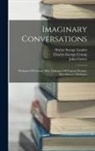 John Forster, Walter Savage Landor, Charles George Crump - Imaginary Conversations: Dialogues Of Literary Men. Dialogues Of Famous Women. Miscellaneous Dialogues