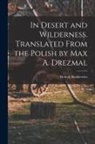 Henryk Sienkiewicz - In Desert and Wilderness. Translated From the Polish by Max A. Drezmal