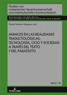 Óscar Ferreiro Vázquez, Óscar Ferreiro-Vázquez, Gerd Wotjak - Avances en las realidades traductológicas: tecnología, ocio y sociedad a través del texto y del paratexto