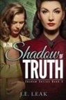 J. E. Leak - In the Shadow of Truth