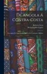 Hermenegildo Capelo, Roberto Ivens - De Angola Á Contra-Costa: Descripção De Uma Viagem Atravez Do Continente Africano