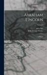 John Hay, John George Nicolay - Abraham Lincoln: A History; Volume 3