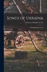 Florence Randal Livesay - Songs of Ukraina: With Ruthenian Poems