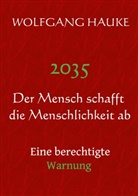 Wolfgang Hauke - 2035 - Der Mensch schafft die Menschlichkeit ab