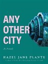 Hazel Jane Plante - Any Other City