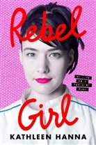 Kathleen Hanna - Rebel Girl
