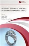 Zafar (Iit Alam, Zafar (Iit Dhanbad Alam, Zafar Alam, Alam Zafar, Faiz Iqbal, Dilshad Ahmad Khan - Post-Processing Techniques for Additive Manufacturing