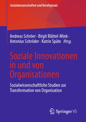 Birgit Blättel-Mink, Antonius Schröder, Antonius Schröder u a, Andreas Schröer, Katrin Späte - Soziale Innovationen in und von Organisationen Sozialwissenschaftliche Studien zur Transformation von Organisation