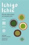 HÉCtor GarcÍA, Francesc Miralles - Ichigo-ichie : Fes de cada instant un moment únic
