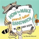 Bambi Edlund - How to Make a Peanut Butter Sandwich in 17 Easy Steps