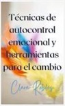 Crecimiento Personal, Clara Robles - Técnicas de autocontrol emocional y herramientas para el cambio