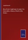 Joseph Bosworth - King Alfred's Anglo-Saxon Version of the Compendious History of the World by Orosius