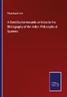 Fitzedward Hall - A Contribution towards an Index to the Bibliography of the Indian Philosophical Systems
