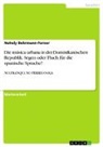Nohely Behrmann-Forner - Die música urbana in der Dominikanischen Republik. Segen oder Fluch für die spanische Sprache?