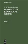 L. W. Seyffarth - Pestalozzi's Sämmtliche Werke - 1: Pestalozzi's Sämmtliche Werke. Band 1