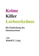Rudolf E Lang, Rudolf E. Lang - Keime, Killer, Lorbeerkränze