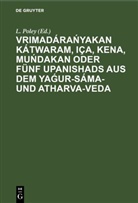 L. Poley - Vrimadáranyakan Kátwaram, Iça, Kena, Mundakan oder fünf Upanishads aus dem Ya ur-Sáma- und Atharva-Veda