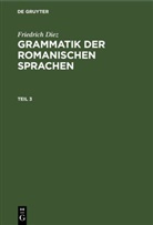 Friedrich Diez - Friedrich Diez: Grammatik der romanischen Sprachen - Teil 3: Friedrich Diez: Grammatik der romanischen Sprachen. Teil 3